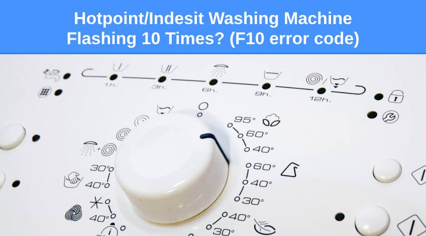 Hotpoint Indesit Washing Machine Flashing 10 Times (F10 error code)