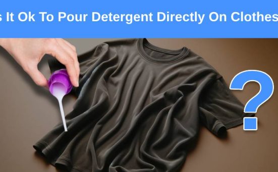 Is It Ok To Pour Detergent Directly On Clothes?