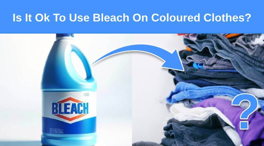 Is It Ok To Use Bleach On Coloured Clothes