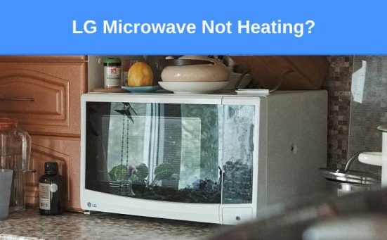 LG Microwave Not Heating (here’s why & what to do)