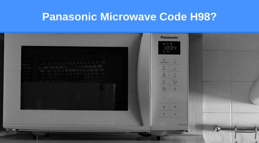 Panasonic Microwave Code H98 (here’s why & how to fix)
