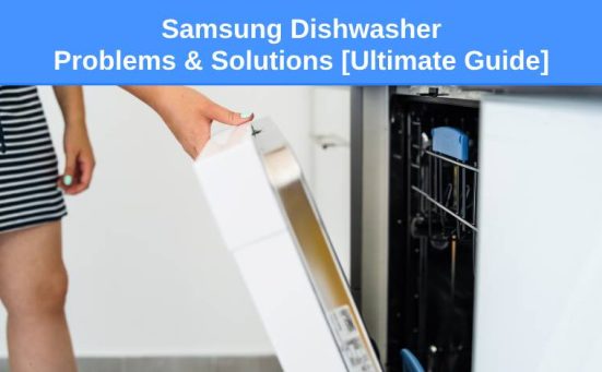 Samsung Dishwasher Problems & Solutions [Ultimate Guide]