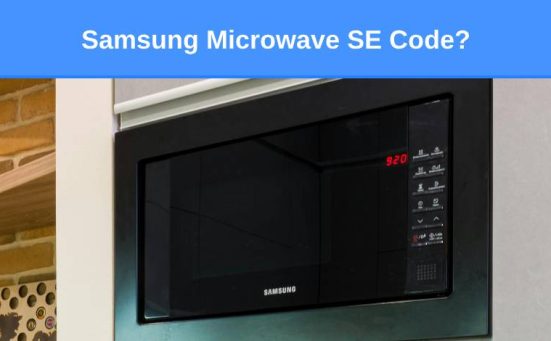 Samsung Microwave SE Code? (here’s why & how to fix)