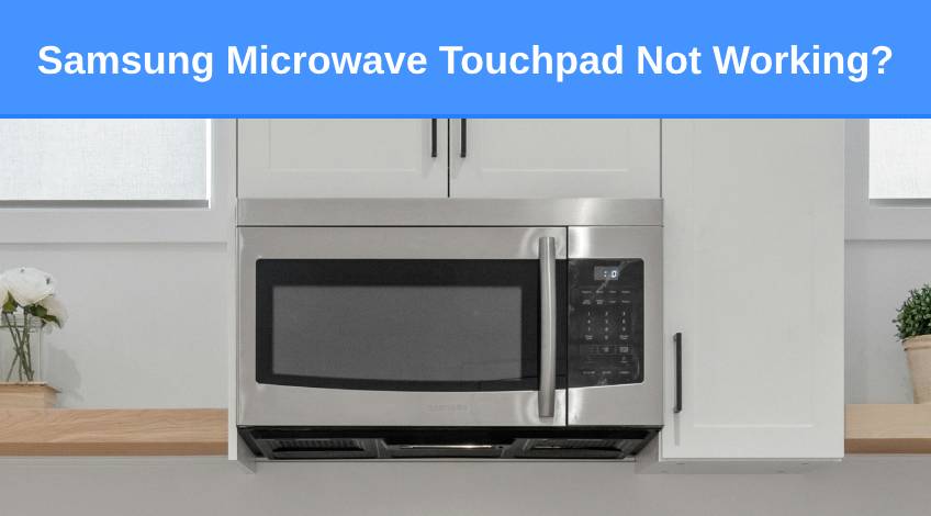 Samsung Microwave Touchpad Not Working (this is why)
