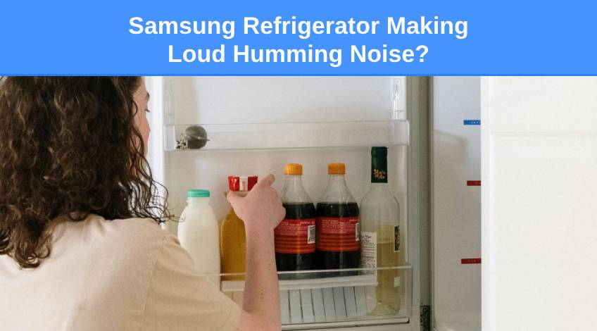 Samsung Refrigerator Making Loud Humming Noise (how to fix it)