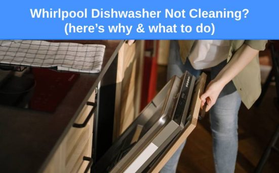Whirlpool Dishwasher Not Cleaning? (here’s why & what to do)