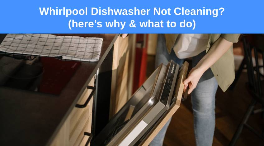 Whirlpool Dishwasher Not Cleaning (here’s why & what to do)