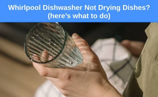 Whirlpool Dishwasher Not Drying Dishes? (here’s what to do)