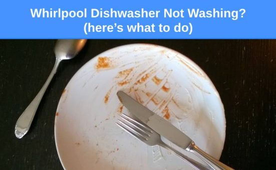 Whirlpool Dishwasher Not Washing? (here’s what to do)