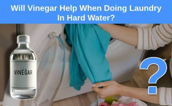 Will Vinegar Help When Doing Laundry In Hard Water?