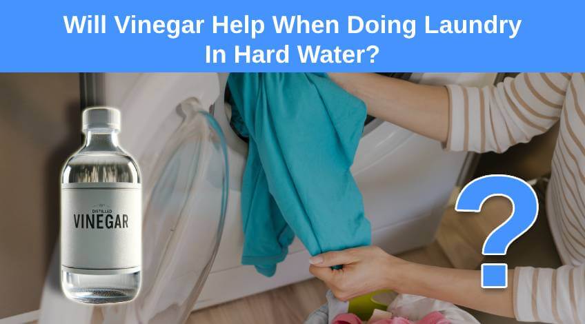 Will Vinegar Help When Doing Laundry In Hard Water