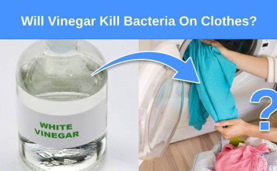 Will Vinegar Kill Bacteria On Clothes?