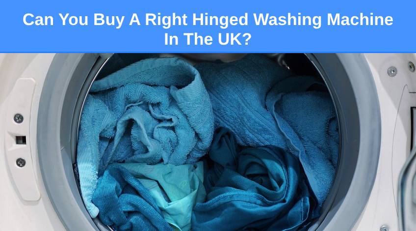 Can You Buy A Right Hinged Washing Machine In The UK