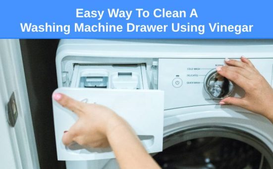 Easy Way To Clean A Washing Machine Drawer Using Vinegar