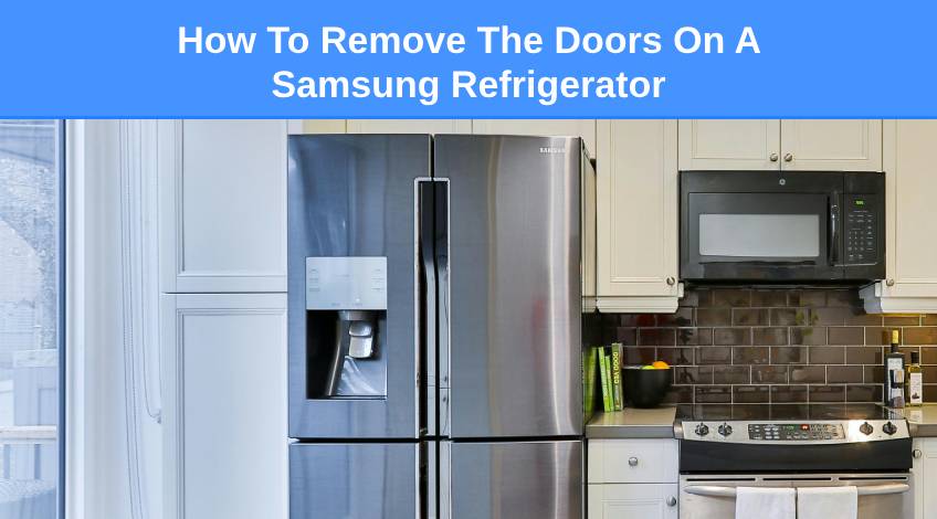 How To Remove The Doors On A Samsung Refrigerator