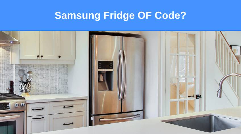 Samsung Fridge OF Code (here’s why & what to do)