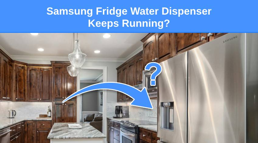 Samsung Fridge Water Dispenser Keeps Running (here’s why)