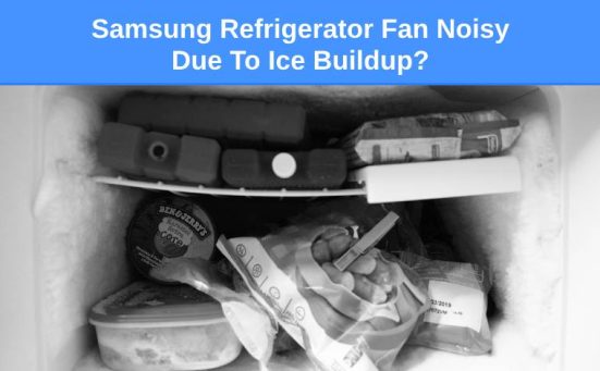 Samsung Refrigerator Fan Noisy Due To Ice Buildup? (how to fix)