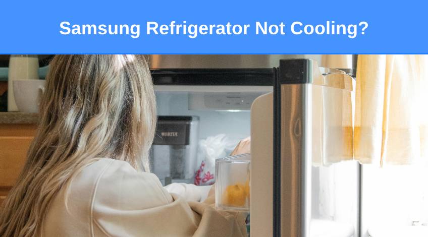 Samsung Refrigerator Not Cooling (here’s how to fix it)