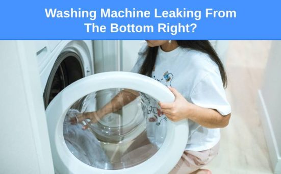 Washing Machine Leaking From The Bottom Right (here’s why & what to do)
