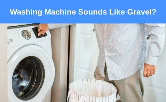 Washing Machine Sounds Like Gravel (here’s why & what to do)