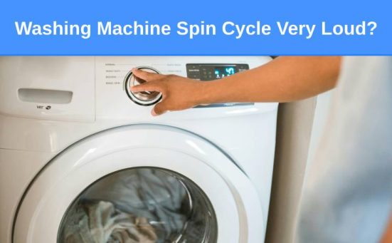 Washing Machine Spin Cycle Very Loud? (here’s why & what to do)