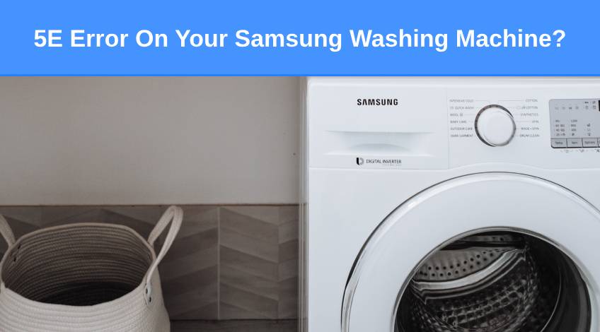 5E Error On Your Samsung Washing Machine (here’s why & what to do)
