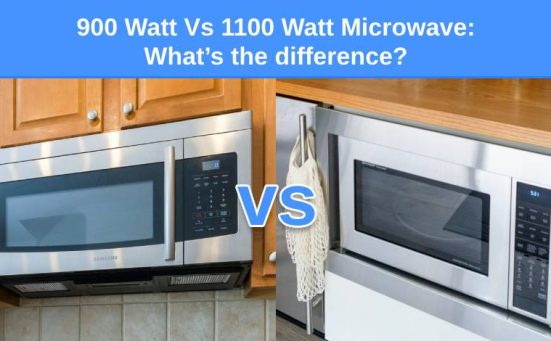 900 Watt Vs 1100 Watt Microwave What’s the difference