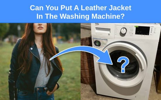 Can You Put A Leather Jacket In The Washing Machine