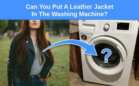 Can You Put A Leather Jacket In The Washing Machine?