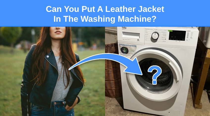 Can You Put A Leather Jacket In The Washing Machine