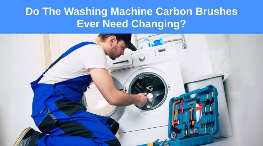 Do The Washing Machine Carbon Brushes Ever Need Changing