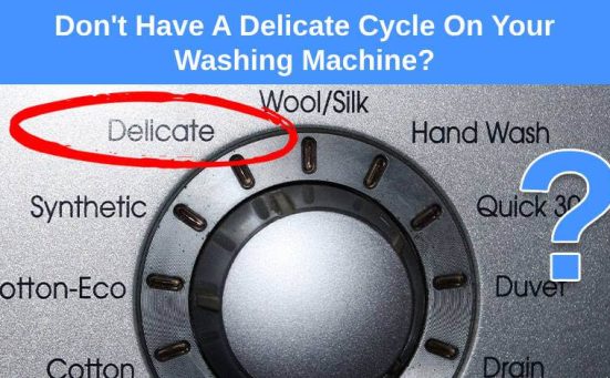 Don't Have A Delicate Cycle On Your Washing Machine