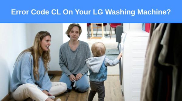 Error Code CL On Your LG Washing Machine? (here’s why & what to do ...
