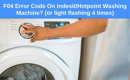 F04 Error Code On IndesitHotpoint Washing Machine (or light flashing 4 times)