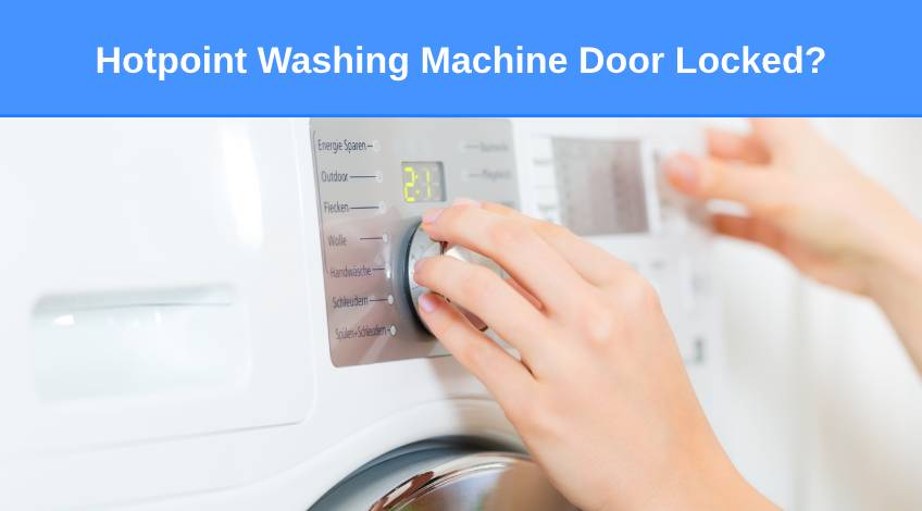 Hotpoint Washing Machine Door Locked (here’s why & what to do)