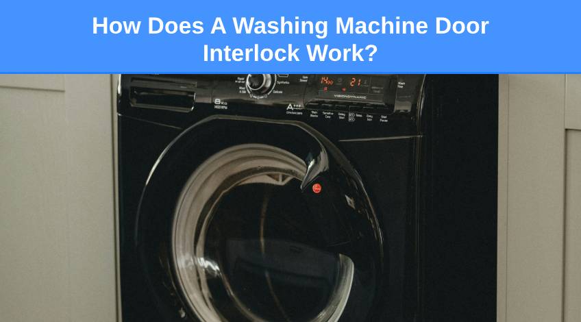 How Does A Washing Machine Door Interlock Work? - Check Appliance