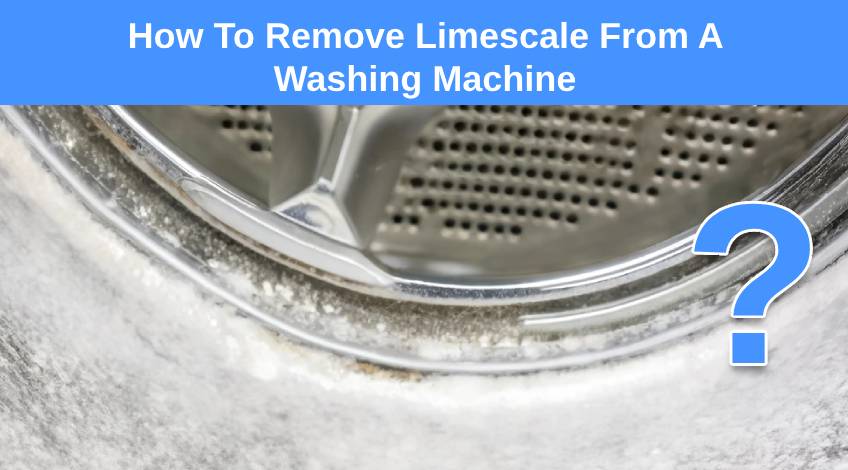How To Remove Limescale From A Washing Machine