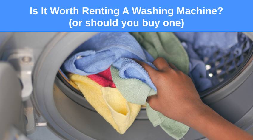 Is It Worth Renting A Washing Machine (or should you buy one)