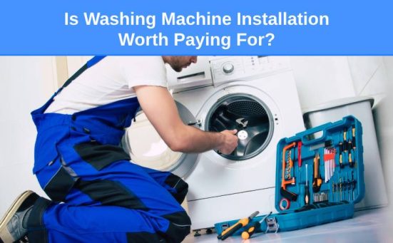 Is Washing Machine Installation Worth Paying For