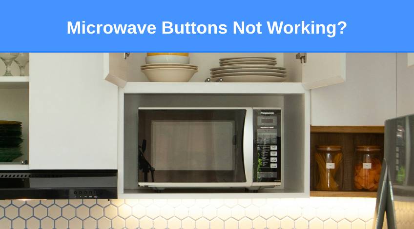 Microwave Buttons Not Working (here’s why & what to do)