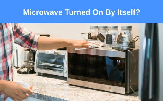 Microwave Turned On By Itself? (here’s why & what to do)