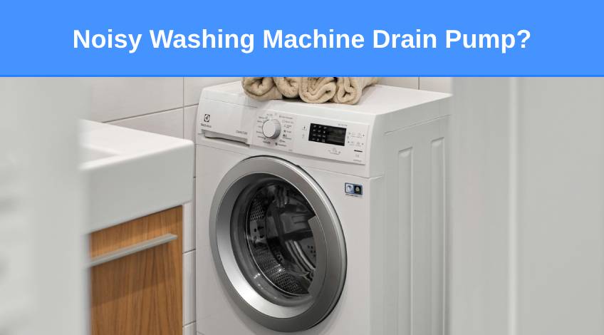 Noisy Washing Machine Drain Pump (here’s why & what to do)