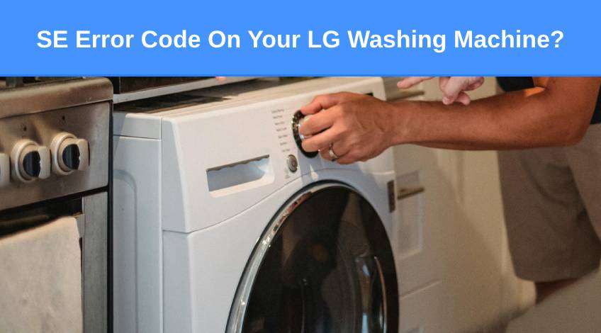 SE Error Code On Your LG Washing Machine (here’s why & what to do)