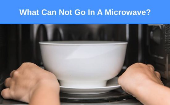 What Can Not Go In A Microwave