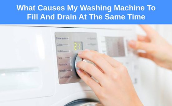 What Causes My Washing Machine To Fill And Drain At The Same Time? (and what to do)