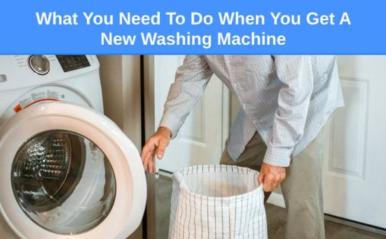 What You Need To Do When You Get A New Washing Machine