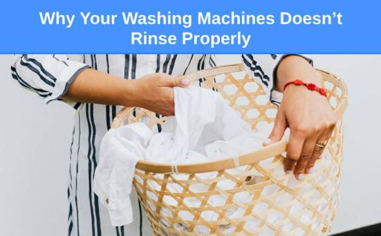 Why Your Washing Machines Doesn’t Rinse Properly