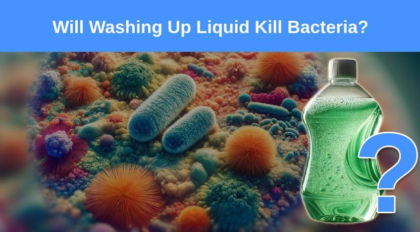 Will Washing Up Liquid Kill Bacteria?