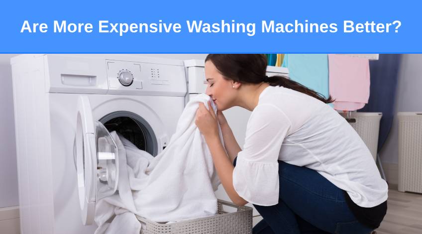 Are More Expensive Washing Machines Better